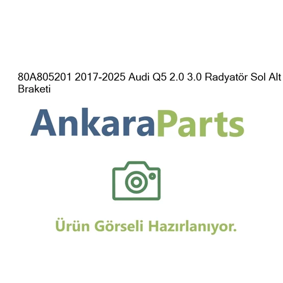 80A805201 2017 2025 Audi Q5 2 0 3 0 Radyat r Sol Alt Brak