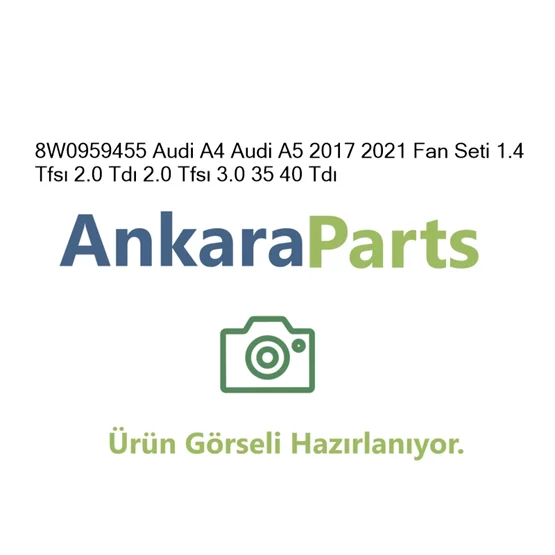 8W0959455 Audi A4 Audi A5 2017 2021 Fan Seti 1 4 Tfs 2 0